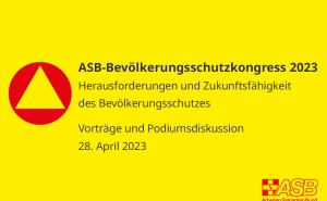 ASB-Bevölkerungsschutzkongress 2023 - Herausforderungen und Zukunftsfähigkeit des Bevölkerungsschutzes